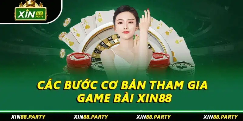 Các bước cơ bản tham gia game bài XIN88