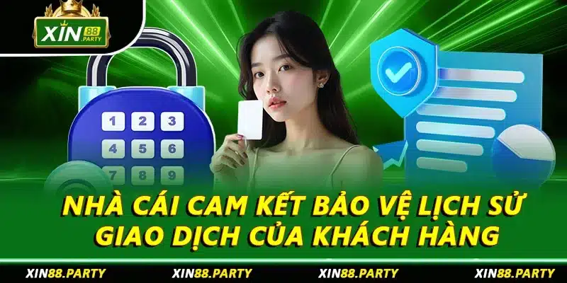 Nhà cái cam kết bảo vệ lịch sử giao dịch của khách hàng