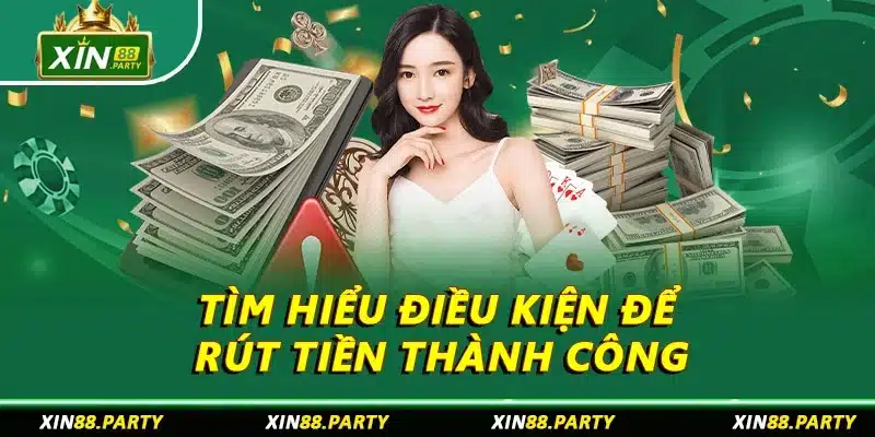 Tìm hiểu điều kiện để rút tiền thành công