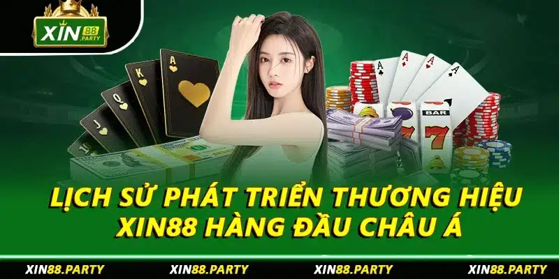 Lịch sử phát triển thương hiệu XIN88 hàng đầu châu Á