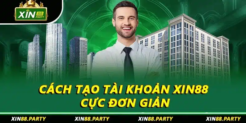 Cách tạo tài khoản XIN88 cực đơn giản