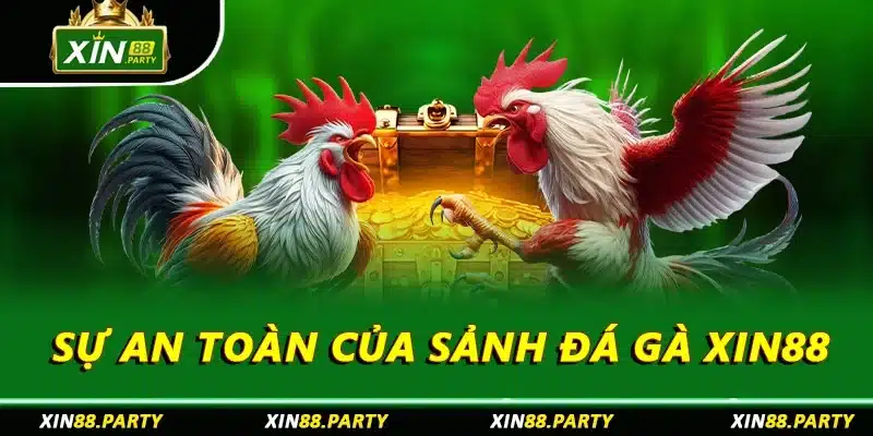 Sự an toàn của sảnh đá gà XIN88