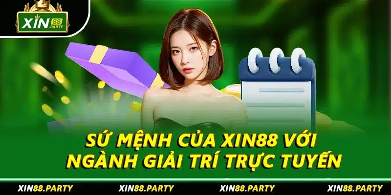 Sứ mệnh của XIN88 là gì với ngành giải trí trực tuyến