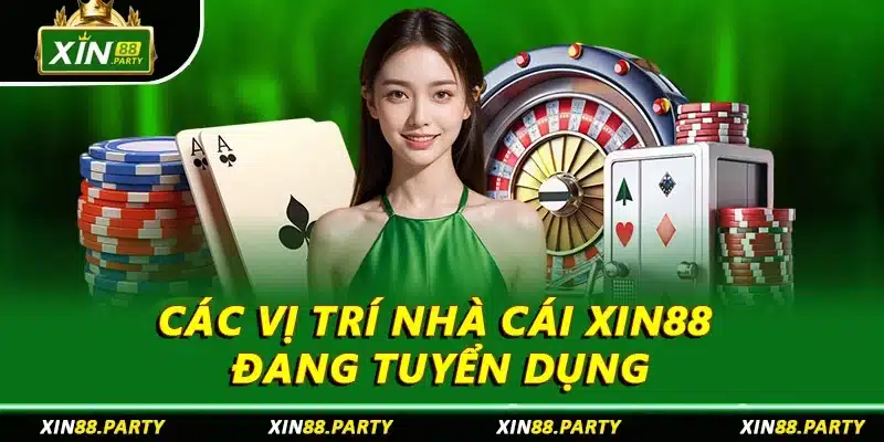 Các vị trí nhà cái XIN88 đang tuyển dụng